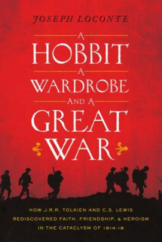 Könyv Hobbit, a Wardrobe, and a Great War Joseph Loconte