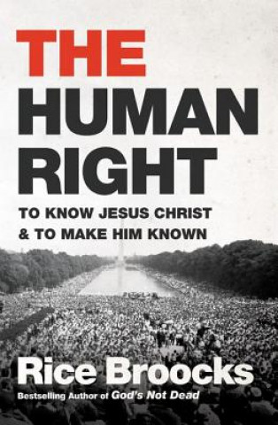 Kniha The Human Right: To Know Jesus Christ and to Make Him Known Rice Broocks