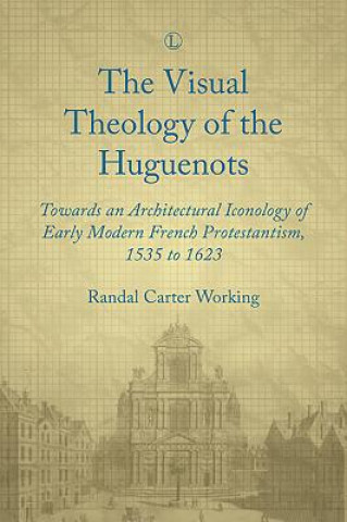 Kniha Visual Theology of the Huguenots Randal Carter Working