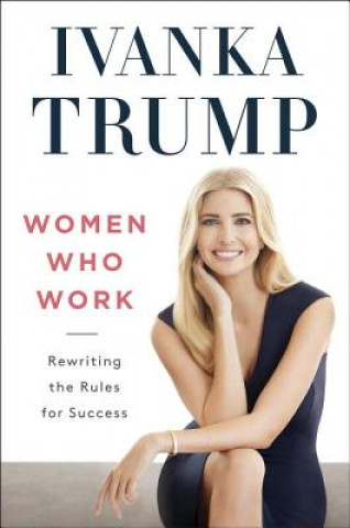 Könyv Women Who Work Ivanka Trump