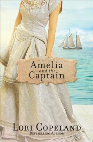 Carte Amelia and the Captain: Volume 3 Lori Copeland