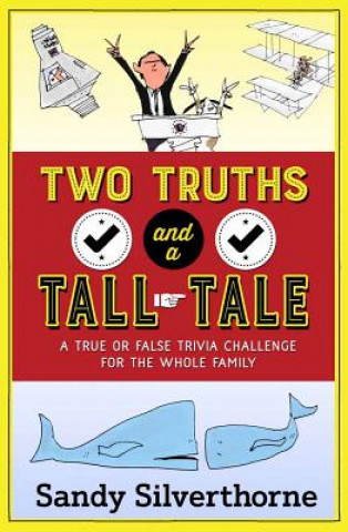 Книга Two Truths and a Tall Tale: A True or False Trivia Challenge for the Whole Family Sandy Silverthorne