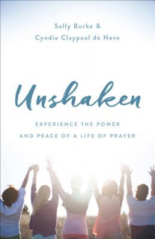 Buch Unshaken: Experience the Power and Peace of a Life of Prayer Cyndie De Neve