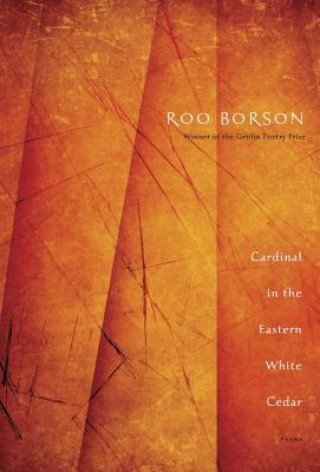 Knjiga Cardinal in the Eastern White Cedar: Poems Roo Borson
