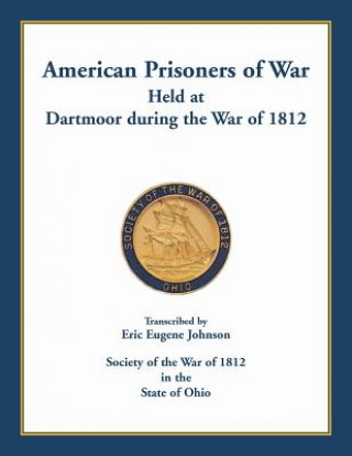 Könyv American Prisoners of War held at Dartmoor during the War of 1812 Eric Eugene Johnson