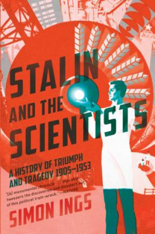Könyv Stalin and the Scientists: A History of Triumph and Tragedy, 1905-1953 Simon Ings