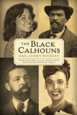 Kniha The Black Calhouns: From Civil War to Civil Rights with One African American Family Gail Lumet Buckley