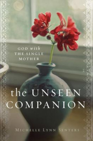 Book The Unseen Companion: God with the Single Mother Michelle Lynn Senters