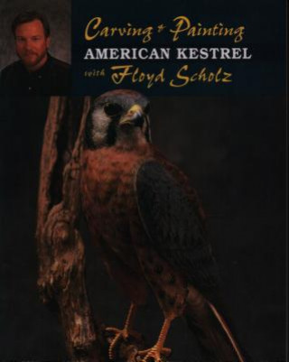 Carte Carving and Painting the American Kestrel with Floyd Schulz Floyd Schulz