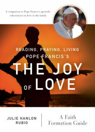 Książka Reading, Praying, Living Pope Francis's The Joy of Love Julie Hanlon Rubio