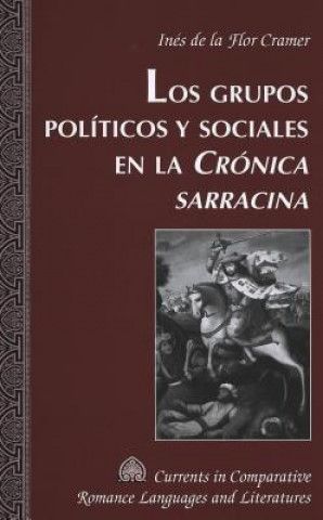 Kniha Grupos Politicos y Sociales en la Cronica Sarracina Inés de la Flor Cramer