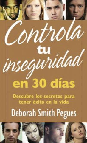 Kniha Controla Tu Inseguridad En 30 Días Deborah Pegues