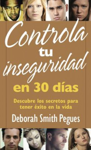 Knjiga Controla Tu Inseguridad En 30 Días Deborah Pegues