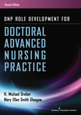 Kniha DNP Role Development for Doctoral Advanced Nursing Practice H. Michael Dreher