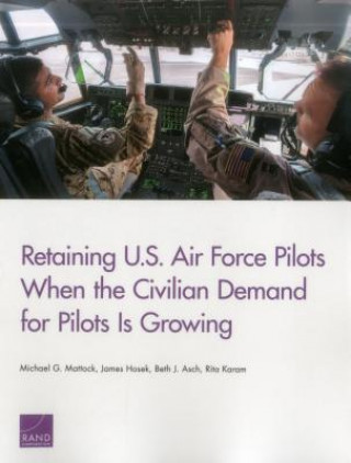 Книга Retaining U.S. Air Force Pilots When the Civilian Demand for Pilots is Michael G. Mattock