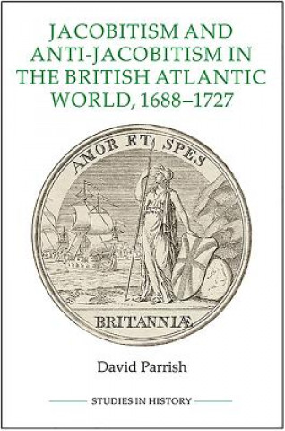 Carte Jacobitism and Anti-Jacobitism in the British Atlantic World, 1688-1727 David Parrish