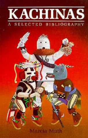 Книга Kachinas, A Selected Bibliography Marcia Muth