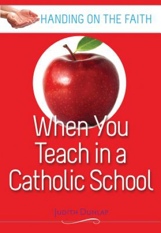 Kniha When You Teach at a Catholic School Judith Dunlap