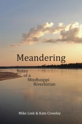 Kniha Meandering: Notes of a Mississippi Riverlorian Mike Link