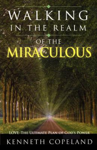 Livre Walking in the Realm of the Miraculous: Love - The Ultimate Plan of God's Power Kenneth Copeland