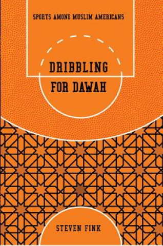 Buch Dribbling for Dawah: Sports Among Muslim Americans Steven Fink