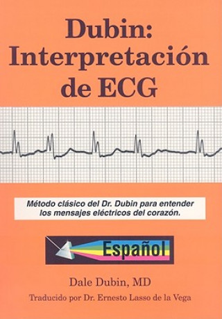 Kniha Dubin: Interpretacion de ECG: Metodo Clasico del Dr. Dubin Para Entender los Mensajes Electricos del Corazon Dale Dubin