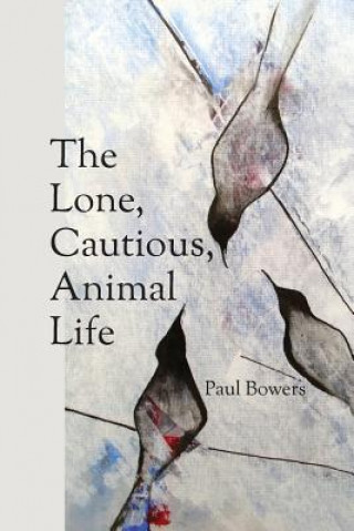 Kniha Lone, Cautious, Animal Life Paul Bowers