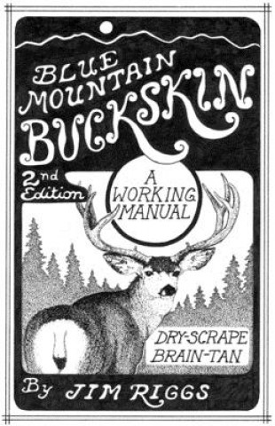 Книга Blue Mountain Buckskin: A Working Manual for Dry-Scrape Brain-Tan Jim Riggs