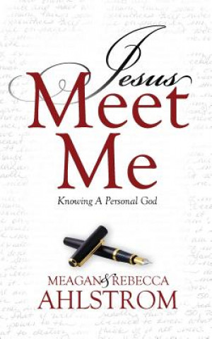 Könyv Jesus Meet Me: Knowing a Personal God Meagan Ahlstrom