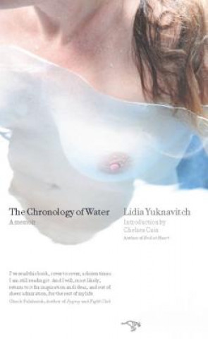 Kniha The Chronology of Water: A Memoir Lidia Yuknavitch