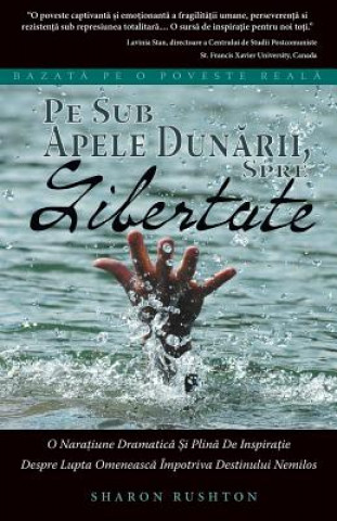 Kniha Pe Sub Apele Dunarii, Spre Libertate: Bazata Pe O Poveste Reala (Romanian Edition of No Paved Road to Freedom) Sharon Rushton