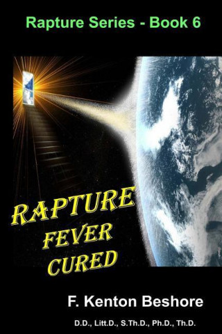 Książka Rapture Fever Cured Dr F. Kenton Beshore