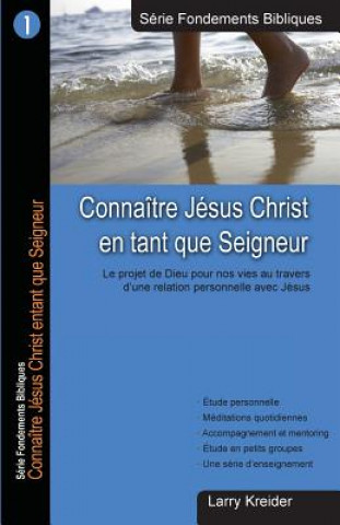 Könyv Connaitre Jesus Christ En Tant Que Seigneur: Le Dessein de Dieu Pour Nos Vies Au Travers D'Une Relation Personnelle Avec Jesus Larry Kreider