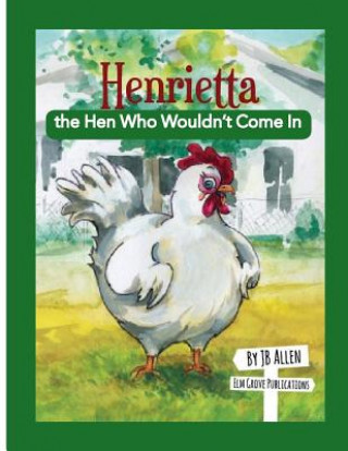 Carte Henrietta, the Hen Who Wouldn't Come In J. B. Allen