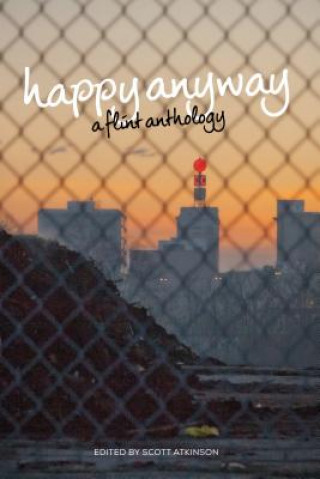 Kniha Happy Anyway: A Flint Anthology Scott Atkinson