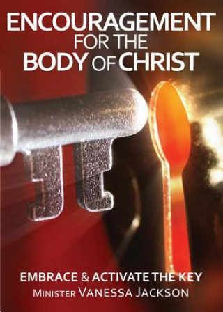 Книга ENCOURAGEMENT FOR THE BODY OF CHRIST - Embrace & Activate the Key Minister Vanessa Jackson