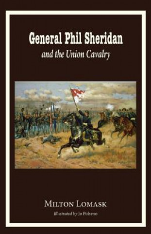 Kniha General Phil Sheridan and the Union Cavalry Milton Lomask