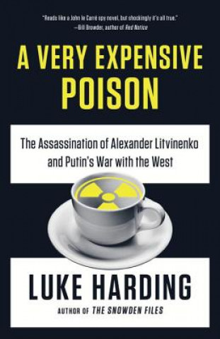 Carte A Very Expensive Poison: The Assassination of Alexander Litvinenko and Putin's War with the West Luke Harding