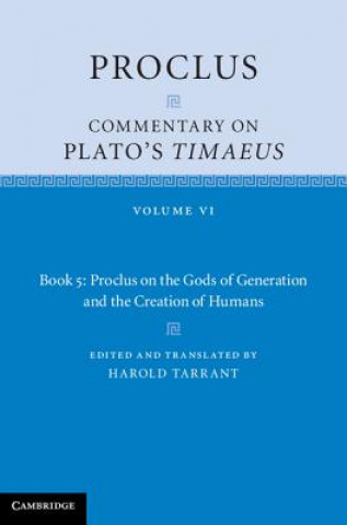 Carte Proclus: Commentary on Plato's Timaeus: Volume 6, Book 5: Proclus on the Gods of Generation and the Creation of Humans Harold Tarrant