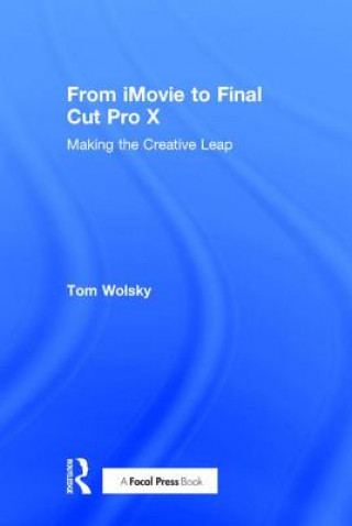 Kniha From iMovie to Final Cut Pro X Tom Wolsky