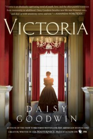 Kniha Victoria: A Novel of a Young Queen by the Creator/Writer of the Masterpiece Presentation on PBS Daisy Goodwin