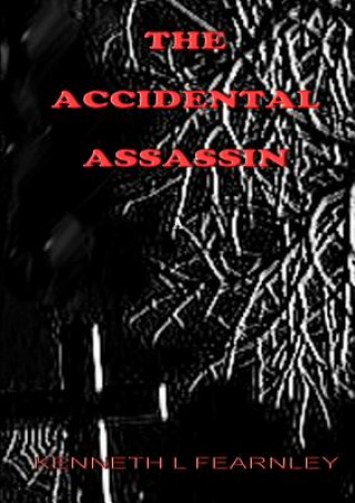 Kniha Accidental Assassin Kenneth L. Fearnley