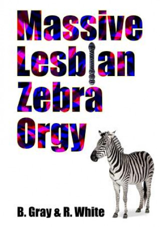 Book Massive Lesbian Zebra Orgy B. Gray