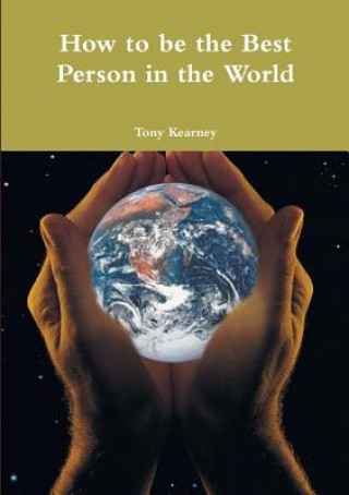 Kniha How to be the Best Person in the World Tony Kearney