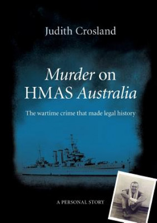 Carte Murder on Hmas Australia: the Wartime Crime That Made Legal History Judith Crosland