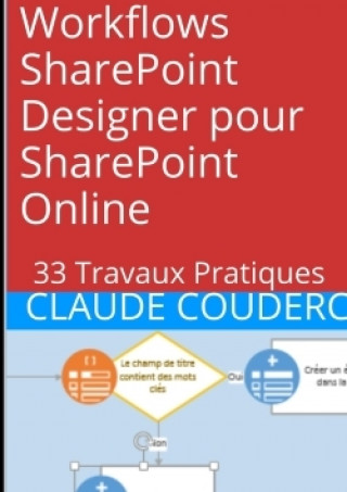 Könyv Workflows Sharepoint Designer Pour Sharepoint Online: 33 Travaux Pratiques Claude Couderc