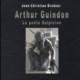Kniha Arthur Guindon Le Poete Sulpicien Jean-Christian Brodeur