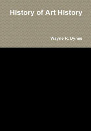 Könyv History of Art History Wayne R. Dynes