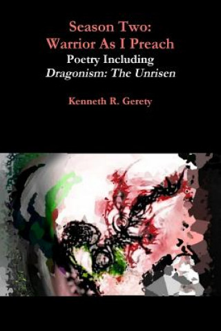 Книга Season Two: Warrior as I Preach - Poetry Including Dragonism: the Unrisen Kenneth R. Gerety