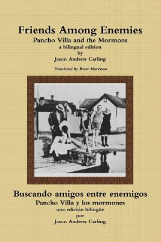 Kniha Friends Among Enemies Pancho Villa and the Mormons Jason Andrew Carling